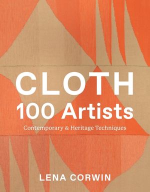 Cloth 100 Artists: Contemporary & Heritage Techniques image number 0