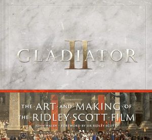 Gladiator II: The Art and Making of the Ridley Scott Film image number 0