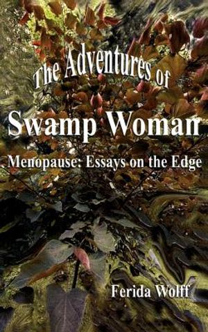 The Adventures of Swamp Woman: Menopause: Essays on the Edge image number 0