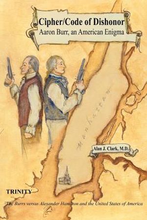 Cipher/Code of Dishonor; Aaron Burr, an American Enigma image number 0