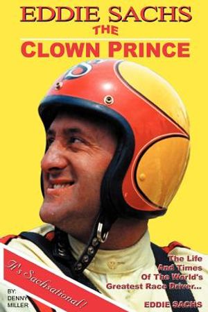Eddie Sachs: the Clown Prince of Racing: The Life and Times of the World's Greatest Race Driver image number 0