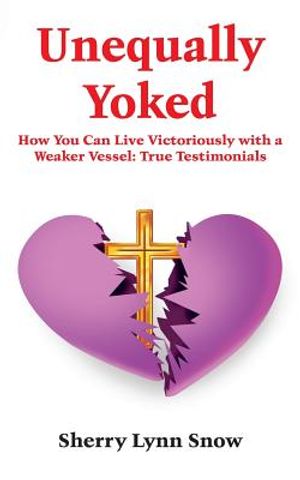 Unequally Yoked: Our Path To Purpose And He Shall Direct Our Paths: True Testimonials of A Real Couple image number 0
