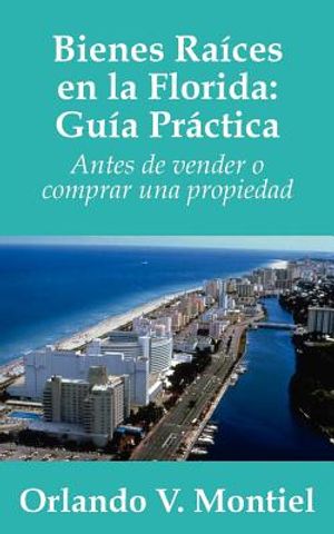 Bienes Raices en la Florida: Guia Practica: Antes de vender o comprar una propiedad image number 0