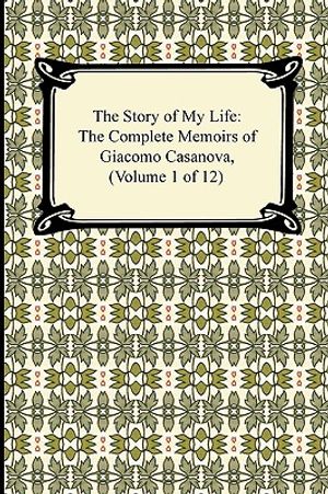 The Story of My Life (the Complete Memoirs of Giacomo Casanova, Volume 1 of 12) image number 0
