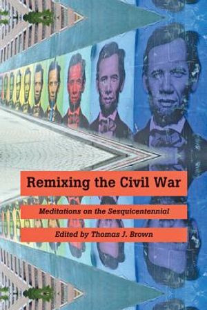 Remixing the Civil War: Meditations on the Sesquicentennial image number 0