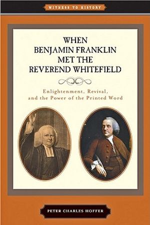 When Benjamin Franklin Met the Reverend Whitefield: Enlightenment, Revival, and the Power of the Printed Word image number 0