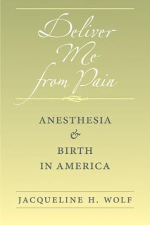 Deliver Me from Pain: Anesthesia and Birth in America image number 0