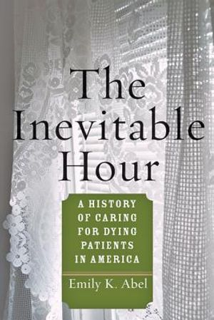 The Inevitable Hour: A History of Caring for Dying Patients in America image number 0