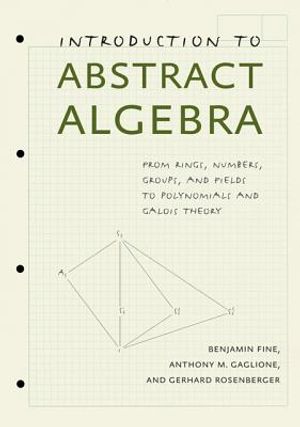 Introduction to Abstract Algebra: From Rings, Numbers, Groups, and ...