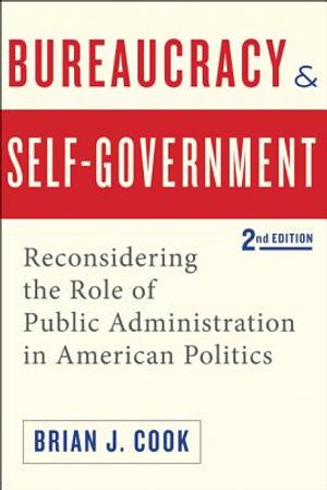 Bureaucracy and Self-Government: Reconsidering the Role of Public Administration in American Politics image number 0