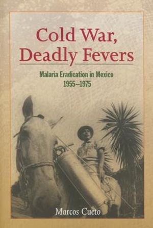 Cold War, Deadly Fevers: Malaria Eradication in Mexico, 1955-1975 image number 0