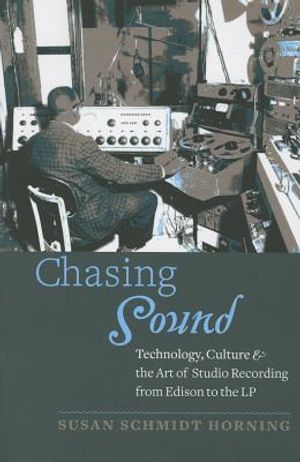 Chasing Sound: Technology, Culture, and the Art of Studio Recording from Edison to the LP image number 0
