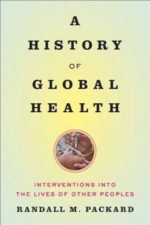 A History of Global Health: Interventions Into the Lives of Other Peoples image number 0