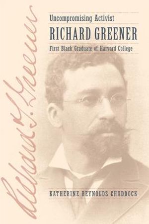 Uncompromising Activist: Richard Greener, First Black Graduate of Harvard College image number 0