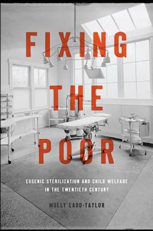 Fixing the Poor: Eugenic Sterilization and Child Welfare in the Twentieth Century image number 0