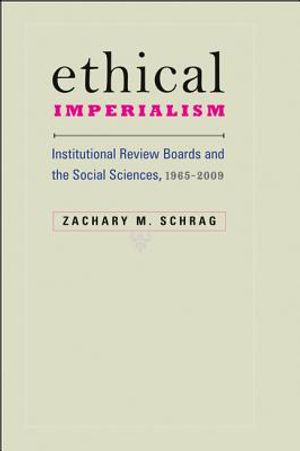 Ethical Imperialism: Institutional Review Boards and the Social Sciences, 1965-2009 image number 0
