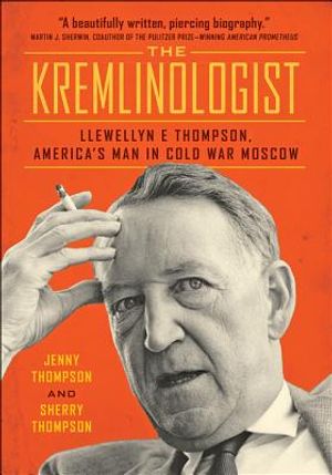 The Kremlinologist: Llewellyn E Thompson, America's Man in Cold War Moscow image number 0