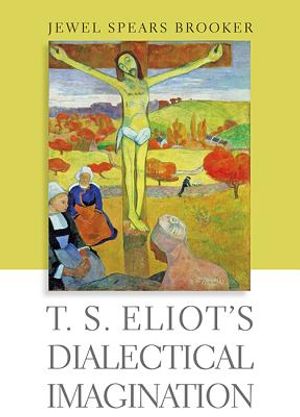 T. S. Eliot's Dialectical Imagination image number 0