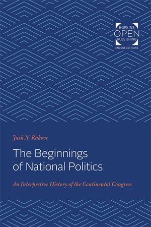 The Beginnings of National Politics: An Interpretive History of the Continental Congress image number 0