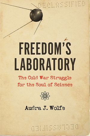 Freedom's Laboratory: The Cold War Struggle for the Soul of Science image number 0