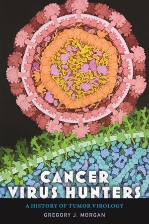 Cancer Virus Hunters: A History of Tumor Virology image number 0