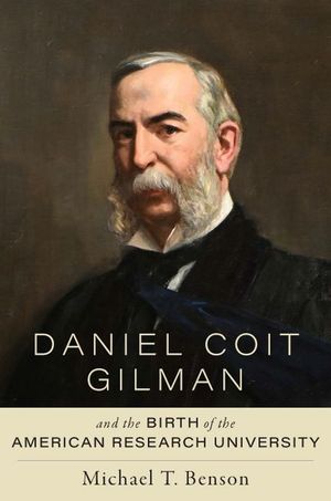 Daniel Coit Gilman and the Birth of the American Research University image number 0