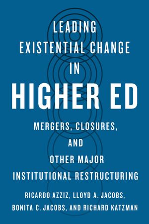 Leading Existential Change in Higher Ed: Mergers, Closures, and Other Major Institutional Restructuring image number 0