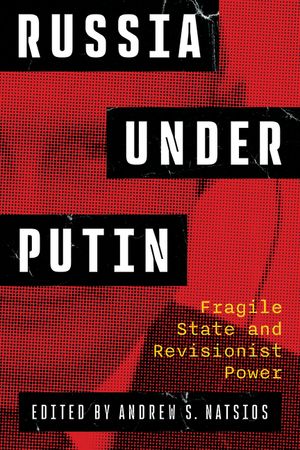 Russia Under Putin: Fragile State and Revisionist Power image number 0