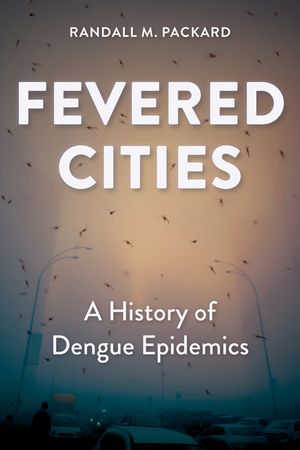 Fevered Cities: A History of Dengue Epidemics image number 0