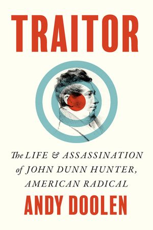 Traitor: The Life and Assassination of John Dunn Hunter, American Radical image number 0