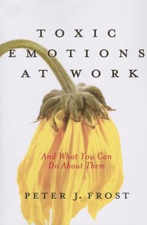Toxic Emotions at Work and What You Can Do about Them image number 0