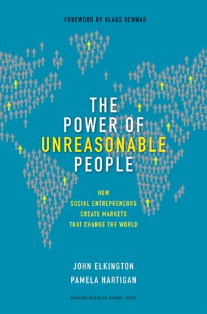 The Power of Unreasonable People: How Social Entrepreneurs Create Markets That Change the World image number 0