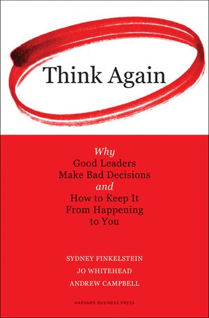 Think Again: Why Good Leaders Make Bad Decisions and How to Keep It from Happeining to You image number 0