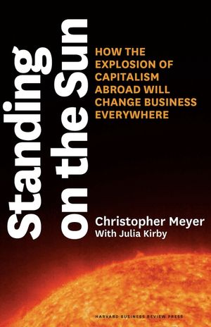Standing on the Sun: How the Explosion of Capitalism Abroad Will Change Business Everywhere image number 0