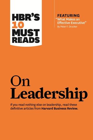 Hbr's 10 Must Reads on Leadership (with Featured Article "what Makes an Effective Executive," by Peter F. Drucker) image number 0