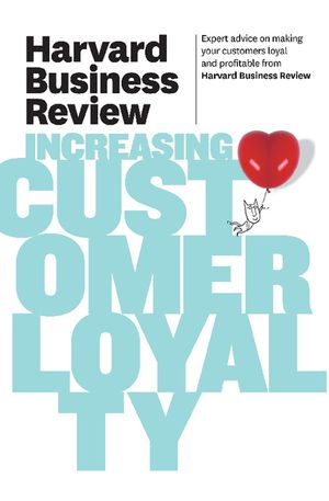 Harvard Business Review on Increasing Customer Loyalty image number 0