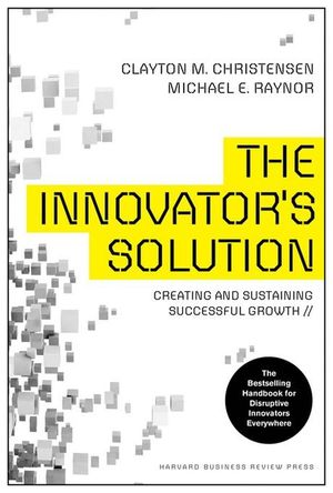 The Innovator's Solution: Creating and Sustaining Successful Growth image number 0