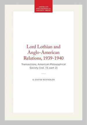 Lord Lothian and Anglo-American Relations, 1939-1940: Transactions, American Philosophical Society (Vol. 73, Part 2) image number 0