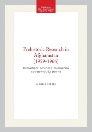 Prehistoric Research in Afghanistan (1959-1966): Transactions, American Philosophical Society (Vol. 62, Part 4) image number 0