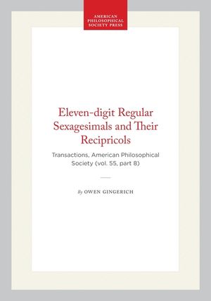 Eleven-Digit Regular Sexagesimals and Their Recipricols: Transactions, American Philosophical Society (Vol. 55, Part 8) image number 0
