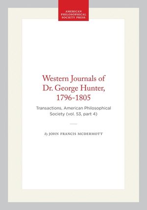 Western Journals of Dr. George Hunter, 1796-1805: Transactions, American Philosophical Society (Vol. 53, Part 4) image number 0