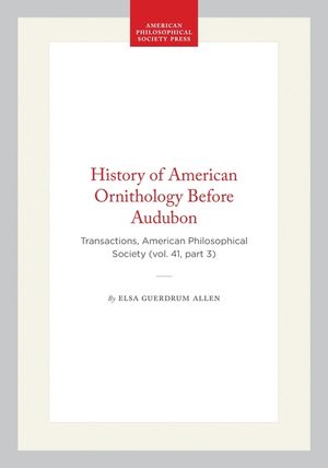 History of American Ornithology Before Audubon: Transactions, American Philosophical Society (Vol. 41, Part 3) image number 0