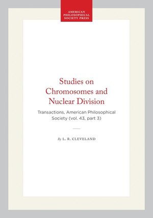 Studies on Chromosomes and Nuclear Division: Transactions, American Philosophical Society (Vol. 43, Part 3) image number 0