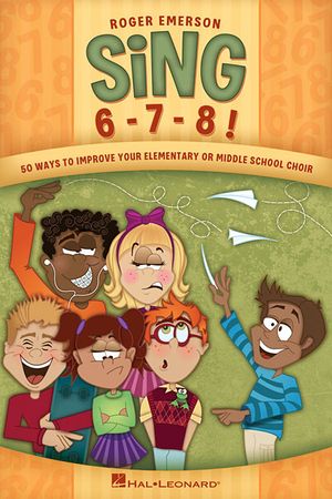 Sing 6-7-8!: Fifty Ways to Improve Your Elementary or Middle School Choir image number 0