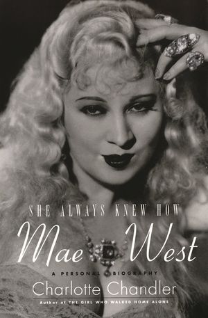 She Always Knew How: Mae West: A Personal Biography image number 0