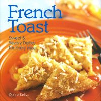 French Toast: Sweet & Savory Dishes for Every Meal