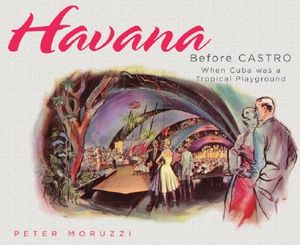 Havana Before Castro: When Cuba Was a Tropical Playground image number 0