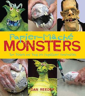 Papier-Mache Monsters: Turn Trinkets and Trash Into Magnificent Monstrosities image number 0