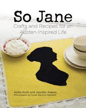 So Jane: Crafts and Recipes for an Austen-Inspired Life image number 0