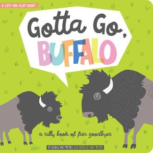 Gotta Go, Buffalo: A Silly Book of Fun Goodbyes image number 0